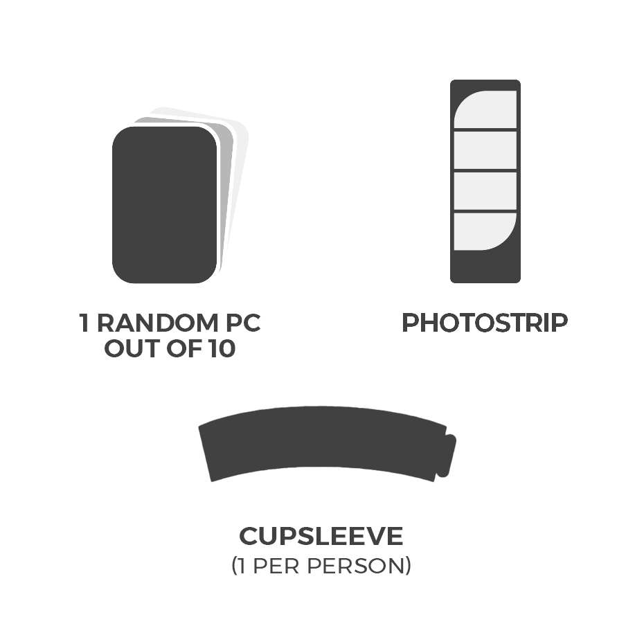 Random PC out of 10, photostrip, and cupsleeve (1 per person)